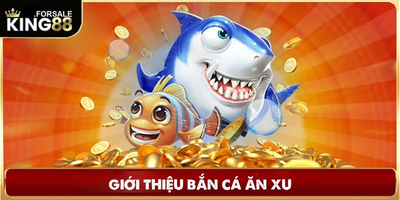 Giới thiệu bắn cá ăn xu