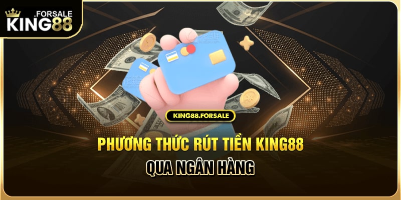 Rút tiền King88 qua banking