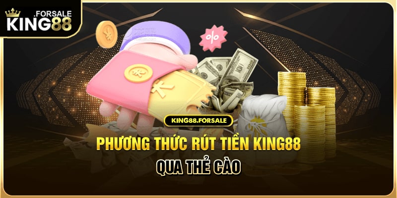 Hướng dẫn rút tiền King88 qua thẻ cào