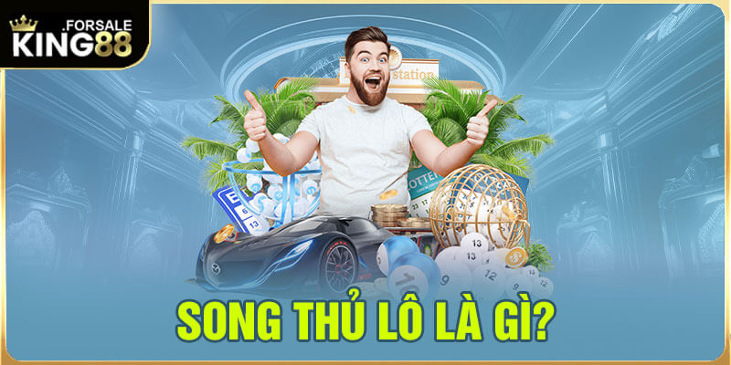 Song thủ lô là gì?