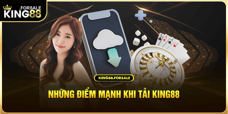 Tải app King88 mang lại những lợi ích gì cho người chơi?