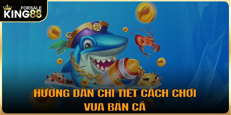 Hướng dẫn tham gia Vua bắn cá trên King88