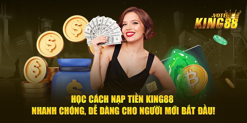 Có vô số cách thức nạp tiền trực tuyến King88 cho bet thủ lựa chọn